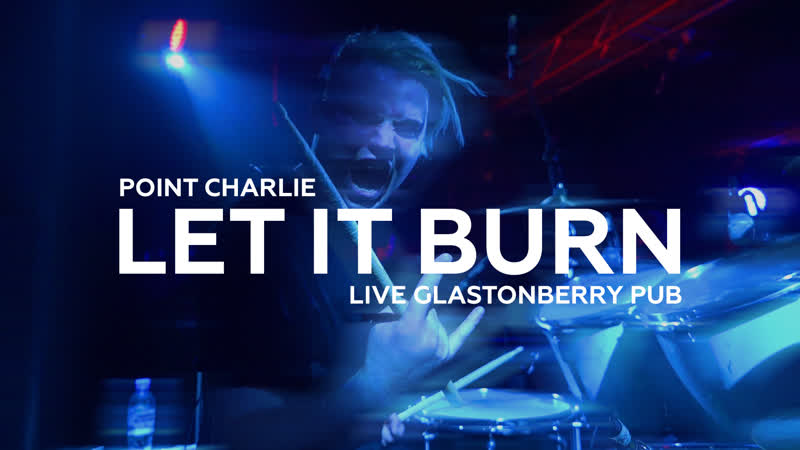 Point charlie – let it burn (live glastonberry pub)