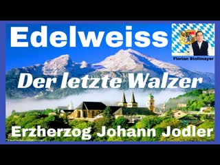 Edelweiss, der letzte walzer and erzherzog johann jodler