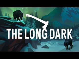 Прохождение игры the long dark [пустошь]