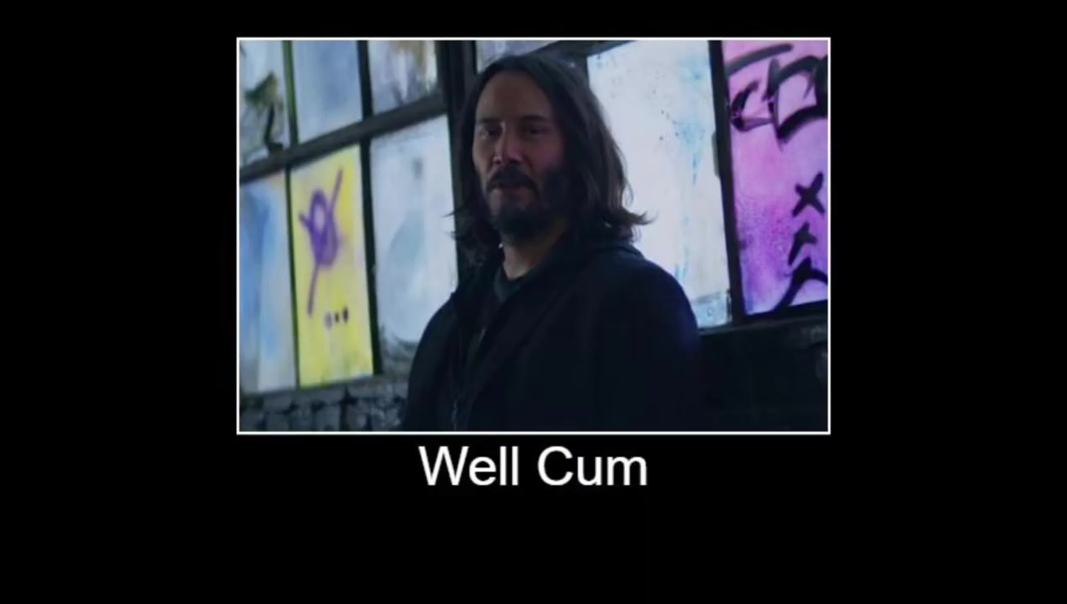 Keanu reeves said well cum