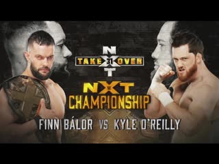 Finn bálor vs kyle o'reilly nxt takeover 31 nxt championship