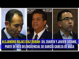 | 🇲🇽 ➦ alejandro rojas díaz durán gil zuarth y javier lozano, parte de red delincuencial de garcía cabeza de vaca