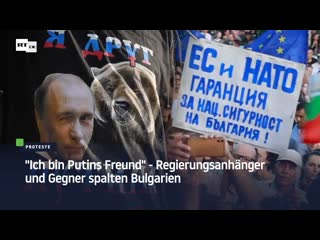 "ich bin putins freund" regierungsanhänger und gegner spalten bulgarien