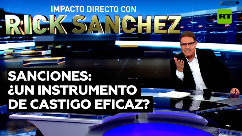 Sanciones, sanciones y más sanciones 'impacto directo' con rick sanchez