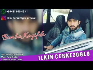 Ilkin cerkezoglu bomba kayifda