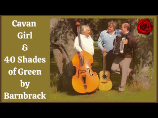 Cavan girl & 40 shades of green by barnbrack irish songs new remastered 2023!