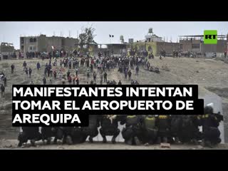 Manifestantes intentan tomar el aeropuerto de arequipa en medio de las protestas en perú