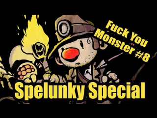 [fuck you monster] #8 spelunky special