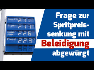 Frage zur spritpreissenkung mit beleidigung abgewürgt