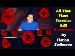 All time piano favorites # 28 humoresque & more everlasting masterworks by florian stollmayer new 2023!