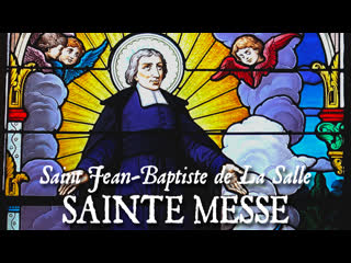 Sainte messe de la fête de saint jean baptiste de la salle os justi