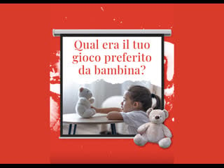 Qual era il tuo gioco preferito da bambina?