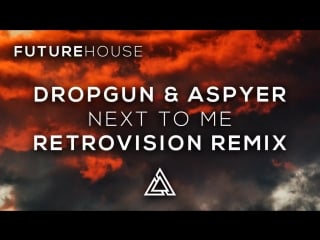Dropgun & aspyer next to me (retrovision remix)