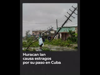 Huracán ian causa desastres en cuba en su rumbo hacia ee uu