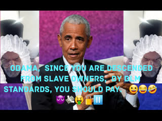 Even barrack obama is a slave owner descendant 😀😂🤣😈💸🤑🔒⏸