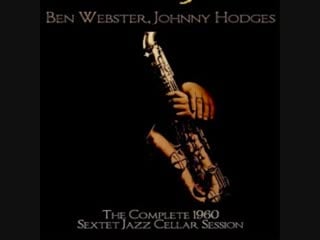 Ben webster, johnny hodges the complete 1960 sextet jazz cellar session