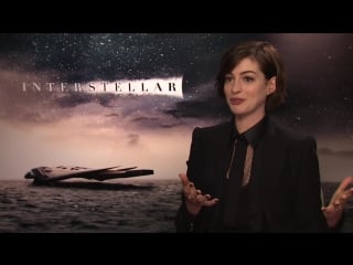 Anne hathaway interview interstellar