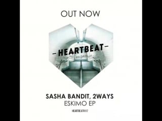 Sasha bandit & 2ways eskimo (preview) [heartbeat records]