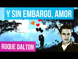 Y sin embargo, amor roque dalton 💖🌓 | hace frío sin ti, pero se vive 🥰 roque dalton | valentina zoe