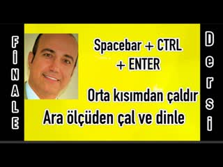 Finale 2011 ara ölçülerden çaldırmak veya dinlemek için spacebar + ctrl + enter boşluğa bas durdurur