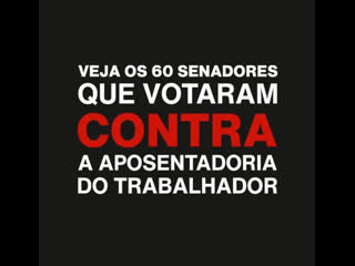 60 senadores que votaram contra a aposentadoria do trabalhador