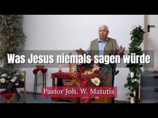 Joh w matutis was jesus niemals sagen würde 18 februar 2022