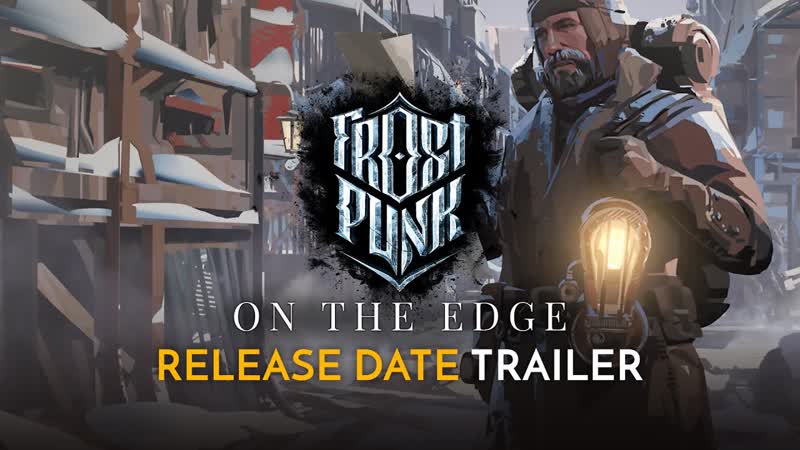 Frostpunk on the edge | release date official cinematic trailer