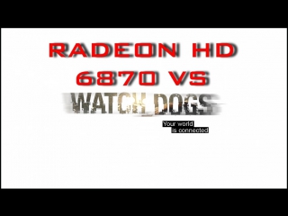 Radeon hd 6870 vs watch dogs