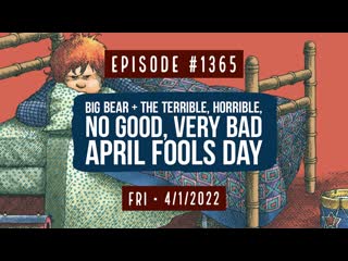 Owen benjamin | #1365 big bear & the terrible, horrible, no good, very bad april fools day