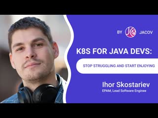 K8s for java devs stop struggling and start enjoying | jacov | en