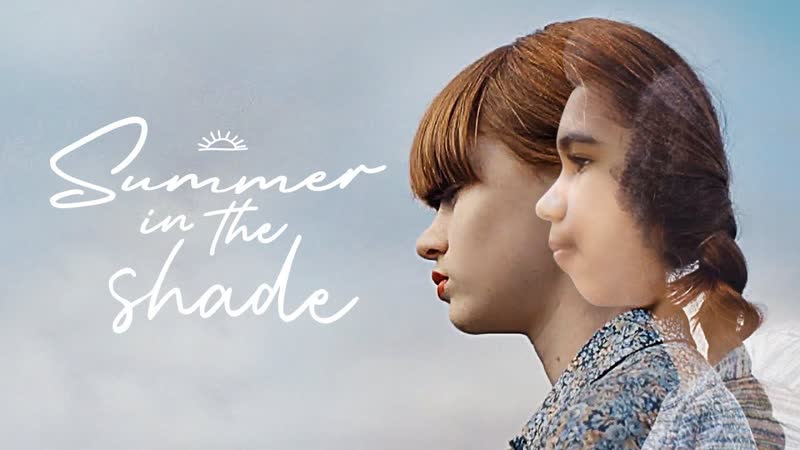 Лето в тени (2020) summer in the shade