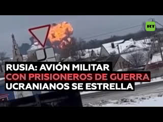 Avión militar con 65 prisioneros de guerra ucranianos se estrella en una provincia rusa fronteriza con ucrania