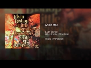 Elvin bishop & little smokey smothers / annie mae