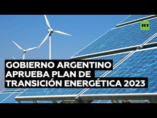 Argentina traza su plan para transitar a la transición energética en 2030 ¿de qué se trata?