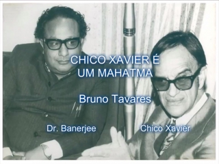 Chico xavier é um mahatma por bruno tavares