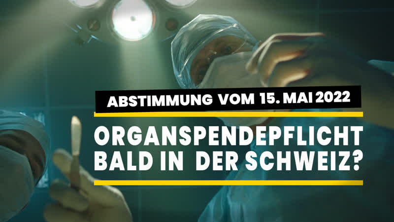 Zur ch abstimmung am 15 mai 2022 – bald organspende pflicht in der schweiz?