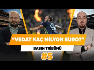 Vedat muriqi kaç milyon euro eder senad ok fırat günayer basın tribünü #5