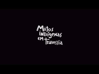 [filme] mitos indígenas em travessia