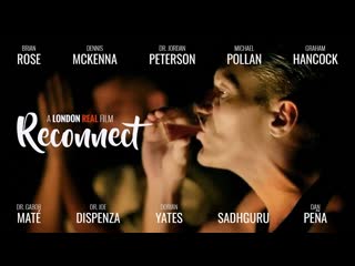 Д/ф «воссоединение / reconnect» 2020 деннис маккенна, садхгуру, дориан йейтс, майкл поллан, джордан питерсон, джо диспенза и др