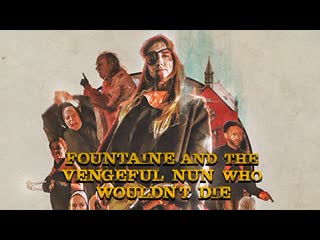 Фонтейн и мстительная монахиня, которая не умирает (2021) fountaine and the vengeful nun who wouldn't die