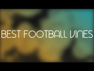 Best football vines | nice football | top viner