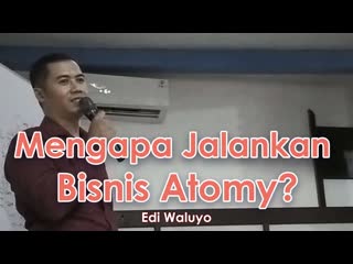 Edi waluyo, mengapa syaa jalankan bisnis atomy