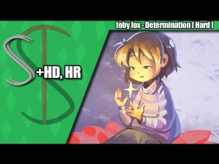 (supertrez) toby fox determination [hard] +hd, hr