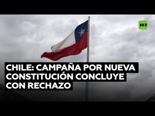 Termina la campaña para la votación del proyecto de nueva constitución chilena en un contexto de rechazo