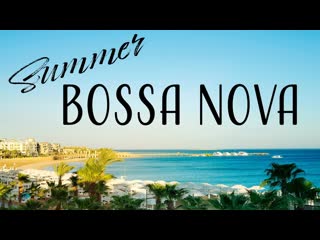 August bossa nova relaxing summer bossa nova jazz for sunny mood