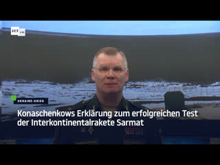 Konaschenkows erklärung zum erfolgreichen test der interkontinentalrakete sarmat