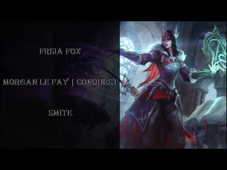 Smite | morgan le fay | conquest
