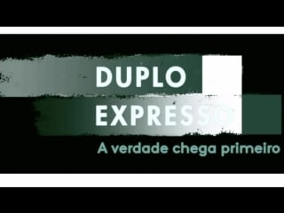 Duplo expresso 31/jul/2018