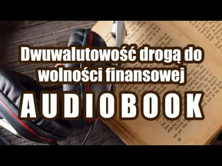 09 01 2019 dwuwalutowość drogą do wolności finansowej audiobook