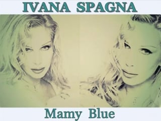 Ivana spagna mamy blue